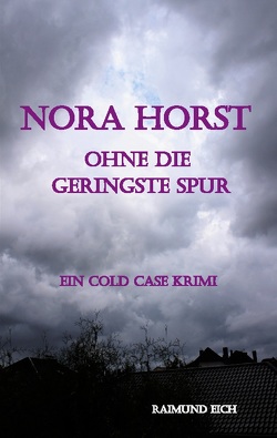 Nora Horst – Ohne die geringste Spur von Eich,  Raimund