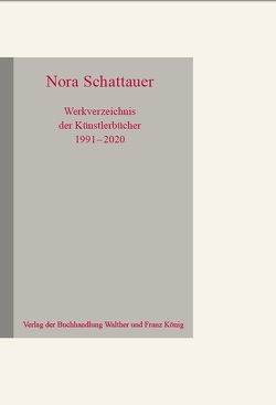 Nora Schattauer. Werkverzeichnis Künstlerbücher 1991 – 2020 von Glasmeier,  Michael