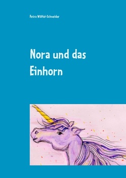 Nora und das Einhorn von Wölfel-Schneider,  Petra