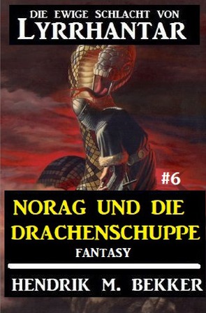 Norag und die Drachenschuppe: Die Ewige Schlacht von Lyrrhantar #6 von Bekker,  Hendrik M.