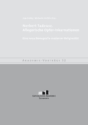 Norbert Tadeusz. Allegorische Opfer-Inkarnationen von Habig,  Inge, Stoffels,  Michaela