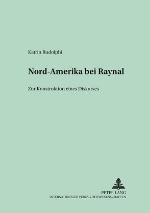 Nord-Amerika bei Raynal von Rudolphi,  Katrin