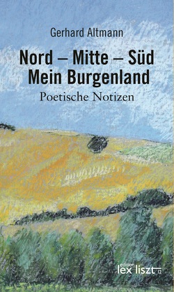 Nord – Mitte – Süd. Mein Burgenland von Altmann,  Gerhard