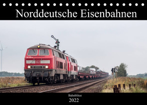 Norddeutsche Eisenbahnen (Tischkalender 2022 DIN A5 quer) von Jan van Dyk,  bahnblitze.de: