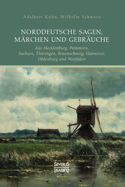 Norddeutsche Sagen, Märchen und Gebräuche von Kuhn,  Adalbert