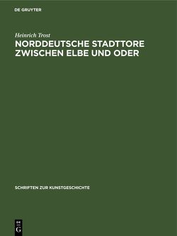 Norddeutsche Stadttore zwischen Elbe und Oder von Trost,  Heinrich