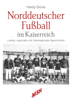 Norddeutscher Fußball im Kaiserreich von Grüne,  Hardy