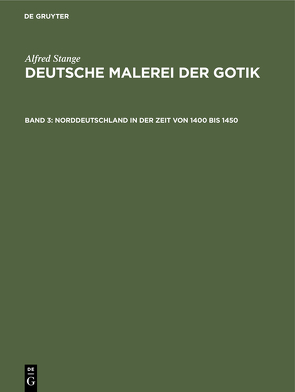 Alfred Stange: Deutsche Malerei der Gotik / Norddeutschland in der Zeit von 1400 bis 1450 von Stange,  Alfred