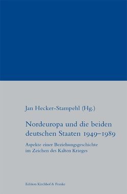 Nordeuropa und die beiden deutschen Staaten 1949-1989 von Abraham,  Nils, Brylla,  Charlotta, Frøland,  Hans O, Griese,  Olivia, Hecker-Stampehl,  Jan, Herrmann,  Tilo, Ingimundarson,  Valur, Lammers,  Karl Ch, Linderoth,  Andreas, Muschik,  Alexander, Scholz,  Michael F, Wegener Friis,  Thomas