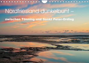 Nordfriesland dunkelbunt – zwischen Tönning und Sankt Peter-Ording (Wandkalender 2023 DIN A4 quer) von Brüggen // www.peterbrueggen.de,  Peter