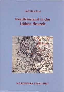 Nordfriesland in der frühen Neuzeit von Kuschert,  Rolf