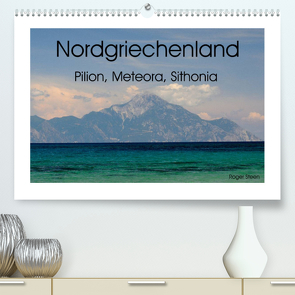 Nordgriechenland – Pilion, Meteora, Sithonia (Premium, hochwertiger DIN A2 Wandkalender 2023, Kunstdruck in Hochglanz) von Steen,  Roger