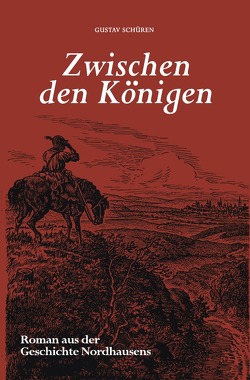 Nordhäuser Romane / Zwischen den Königen von Eisfeld,  Vincent, Schüren,  Gustav