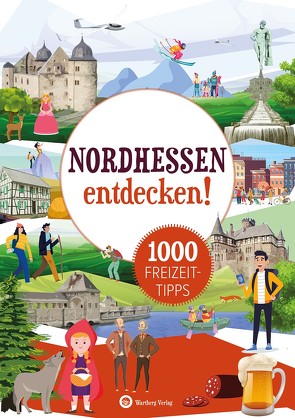 Nordhessen entdecken! 1000 Freizeittipps von Wartberg Verlag