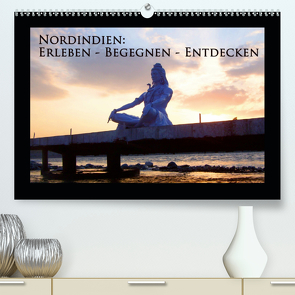 Nordindien: Erleben – Begegnen – Entdecken (Premium, hochwertiger DIN A2 Wandkalender 2021, Kunstdruck in Hochglanz) von Schiffer,  Michaela