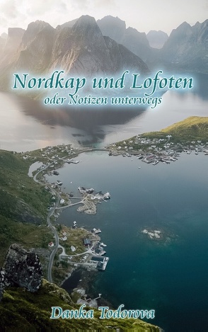 Nordkap und Lofoten oder Notizen unterwegs von Todorova,  Danka