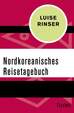 Nordkoreanisches Reisetagebuch von Rinser,  Luise