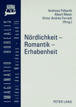 Nördlichkeit – Romantik – Erhabenheit von Ferretti,  Victor Andrés, Fülberth,  Andreas, Meier,  Albert