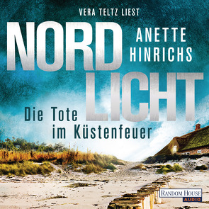 Nordlicht – Die Tote im Küstenfeuer von Hinrichs,  Anette, Teltz,  Vera