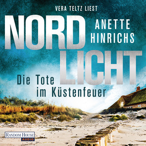 Nordlicht – Die Tote im Küstenfeuer von Hinrichs,  Anette, Teltz,  Vera