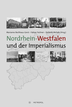 Nordrhein-Westfalen und der Imperialismus von Bechhaus-Gerst,  Marianne, Fechner,  Fabian, Michels,  Stefanie