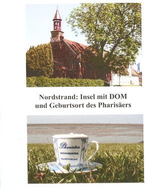 Nordstrand: Insel mit DOM und Geburtsort des Pharisäers von Schmitz,  Manfred-Guido