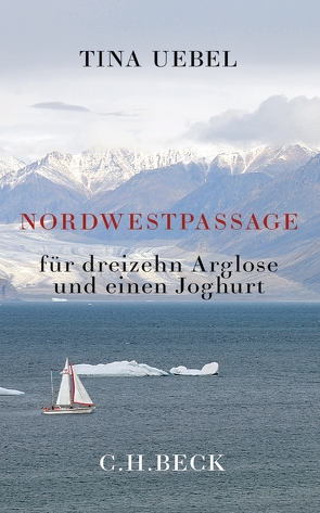 Nordwestpassage für 13 Arglose und einen Joghurt von Uebel,  Tina