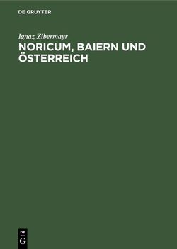 Noricum, Baiern und Österreich von Zibermayr,  Ignaz