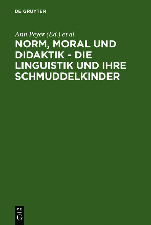 Norm, Moral und Didaktik – Die Linguistik und ihre Schmuddelkinder von Peyer,  Ann, Portmann,  Paul R.