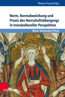 Norm, Normabweichung und Praxis des Herrschaftsübergangs in transkultureller Perspektive von Börm,  Henning, Büschken,  Dominik, Büttner,  Andreas, Fahr,  Paul, Klaus,  Konrad, Kollatz,  Anna, Kremer,  Steffen, Kubisch,  Sabine, Mauder,  Christian, Plassmann,  Alheydis, Saalfeld,  Florian, Schley,  Daniel F., Trausch,  Tilmann, Vössing,  Konrad, Wilke,  Theresa