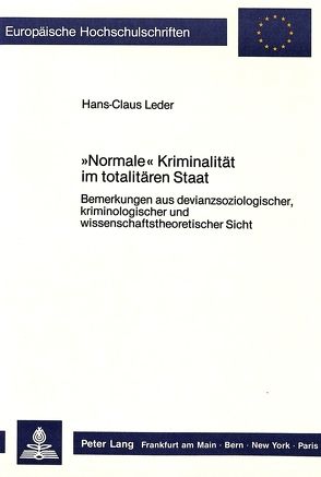 «Normale» Kriminalität im totalitären Staat von Leder,  Hans-Claus