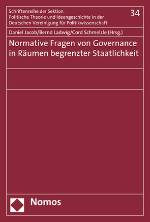Normative Fragen von Governance in Räumen begrenzter Staatlichkeit von Jacob,  Daniel, Ladwig,  Bernd, Schmelzle,  Cord