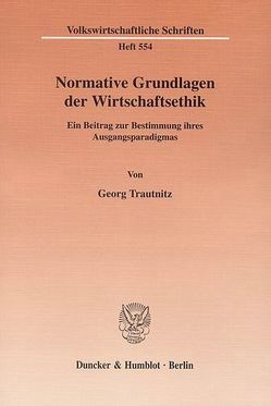 Normative Grundlagen der Wirtschaftsethik. von Trautnitz,  Georg