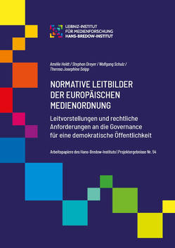 Normative Leitbilder der Europäischen Medienordnung. von Dreyer,  Stephan, Heldt,  Amélie, Schulz,  Wolfgang, Seipp,  Theresa Josephine