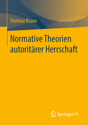 Normative Theorien autoritärer Herrschaft von Braun,  Dietmar