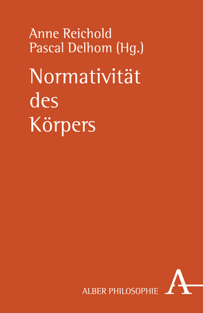 Normativität des Körpers von Brunkhorst,  Hauke, Delhom,  Pascal, Depraz,  Natalie, Holzhey,  Christoph F. E., List,  Elisabeth, Mertens,  Karl, Reichold,  Anne, Schües,  Christina, Siegetsleitner,  Anne, Spang,  Michael, Stoecker,  Ralf