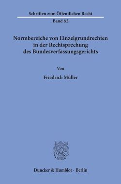 Normbereiche von Einzelgrundrechten in der Rechtsprechung des Bundesverfassungsgerichts. von Müller,  Friedrich
