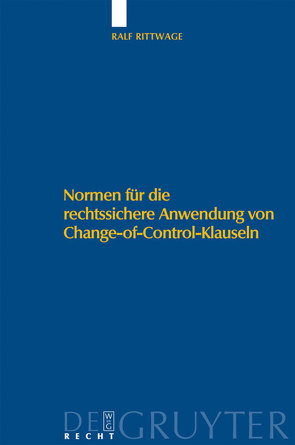 Normen für die rechtssichere Anwendung von Change-of-Control-Klauseln von Rittwage,  Ralf