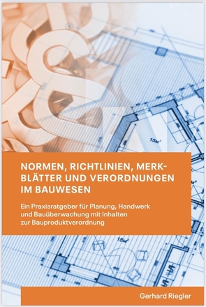 Normen, Richtlinien, Merkblätter und Verordnungen im Bauwesen von Riegler,  Gerhard