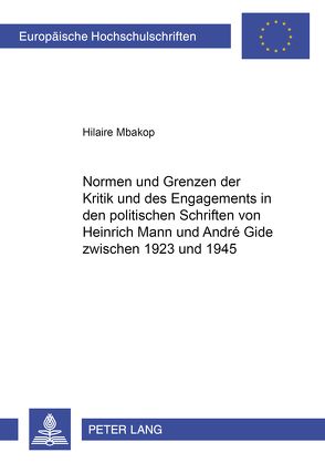 Normen und Grenzen der Kritik und des Engagements in den politischen Schriften von Heinrich Mann und André Gide zwischen 1923 und 1945 von Mbakop,  Hilaire