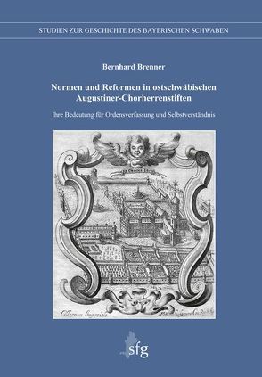 Normen und Reformen in ostschwäbischen Augustiner-Chorherrenstiften von Brenner,  Bernhard