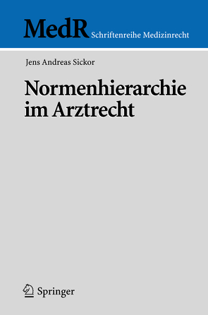 Normenhierarchie im Arztrecht von Sickor,  Jens Andreas