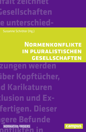 Normenkonflikte in pluralistischen Gesellschaften von Dundes Renteln,  Alison, Leuzinger-Bohleber,  Marianne, Manea,  Elham, Müller,  Dominik, Ondreij,  Beranek, Röhe,  Matthias, Schröter,  Susanne, Sezgin,  Yüksel, Steinberg,  Rudolph, Steiner,  Kerstin, Tibi,  Bassam