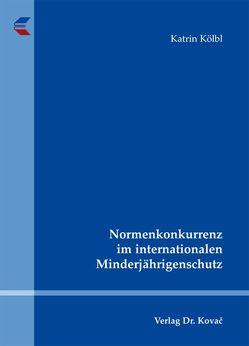 Normenkonkurrenz im internationalen Minderjährigenschutz von Kölbl,  Katrin