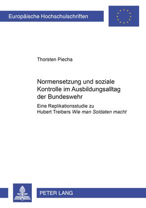 Normensetzung und soziale Kontrolle im Ausbildungsalltag der Bundeswehr von Piecha,  Thorsten