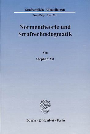 Normentheorie und Strafrechtsdogmatik. von Ast,  Stephan