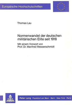 Normenwandel der deutschen militärischen Elite seit 1918 von Lau,  Thomas