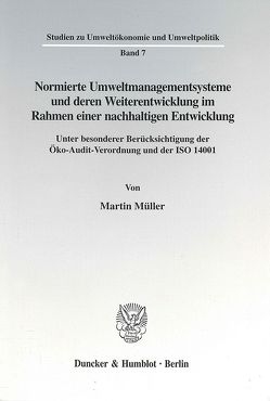 Normierte Umweltmanagementsysteme und deren Weiterentwicklung im Rahmen einer nachhaltigen Entwicklung. von Müller,  Martin