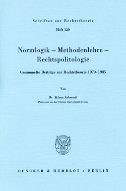 Normlogik – Methodenlehre – Rechtspolitologie. von Adomeit,  Klaus