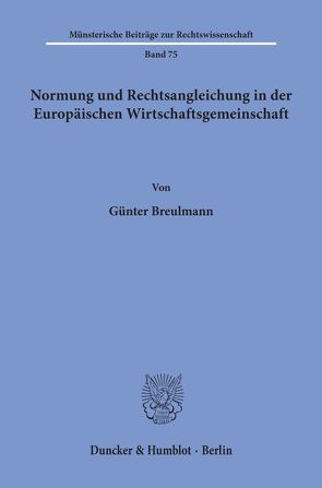 Normung und Rechtsangleichung in der Europäischen Wirtschaftsgemeinschaft. von Breulmann,  Günter